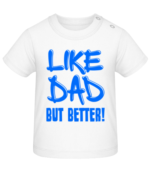 Like Dad, But Better! - Baby T-Shirt - White - Front