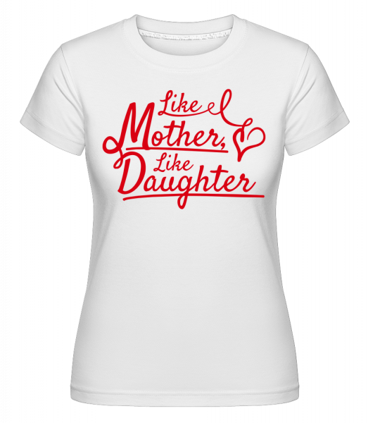 Like Mother Like Daughter -  Shirtinator Women's T-Shirt - White - Vorn
