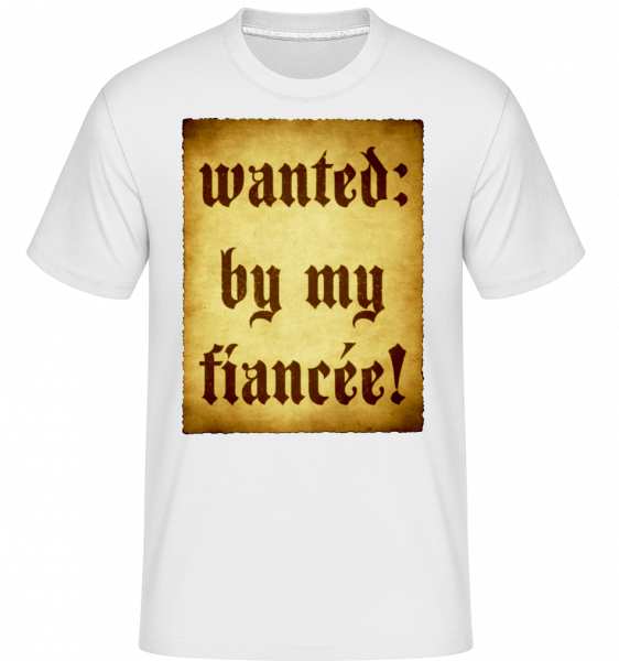 Wanted By My Fiancée - Shirtinator Männer T-Shirt - Weiß - Vorn