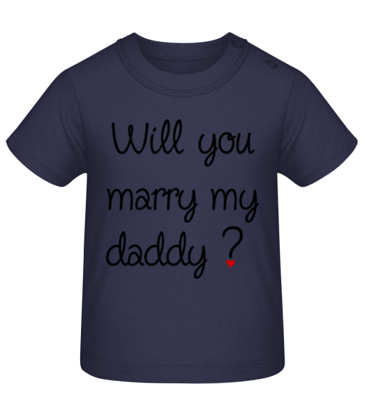 Will You Marry My Daddy? - Baby T-Shirt - Navy - Front