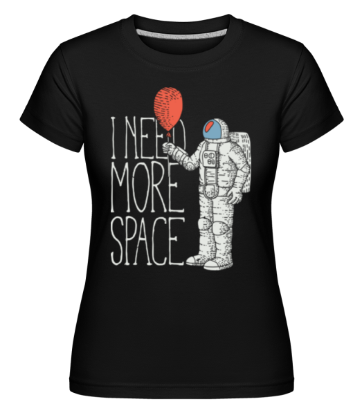 I Need More Space - Shirtinator Frauen T-Shirt - Schwarz - Vorne