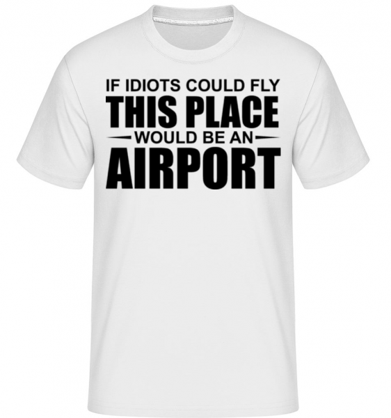 If Idiots Could Fly -  Shirtinator Men's T-Shirt - White - Front