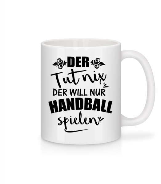Der Will Nur Handball Spielen - Tasse - Weiß - Vorn