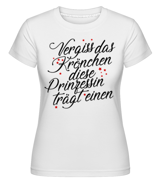 Vergiss Das Krönchen - Shirtinator Frauen T-Shirt - Weiß - Vorne