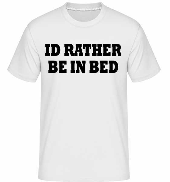 I'd Rather Be In Bed - Shirtinator Männer T-Shirt - Weiß - Vorn