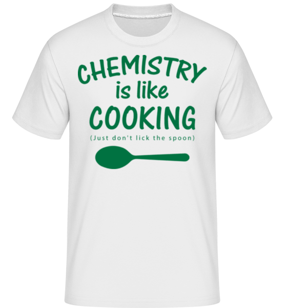 Chemistry Is Like Cooking -  Shirtinator Men's T-Shirt - White - Front