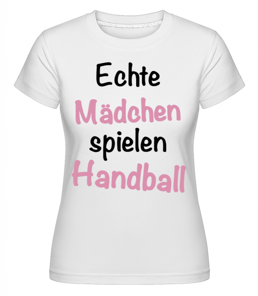 Echte Mädchen Spielen Handball - Shirtinator Frauen T-Shirt - Weiß - Vorn