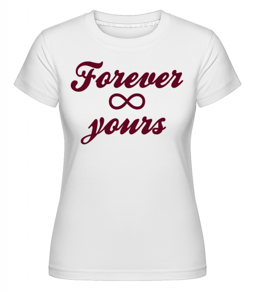 Forever Yours - Shirtinator Frauen T-Shirt - Weiß - Vorn