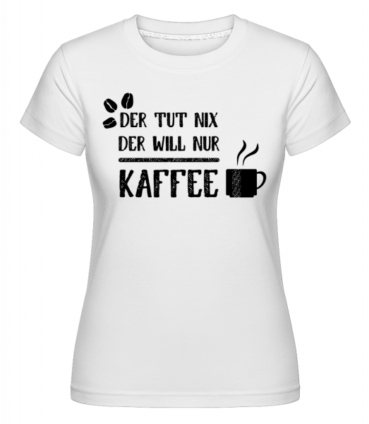 Der Tut Nix Nur Kaffee - Shirtinator Frauen T-Shirt - Weiß - Vorn