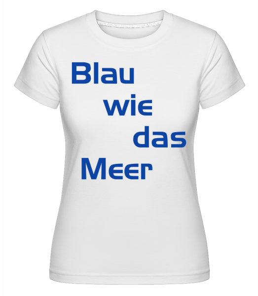 Blau Wie Das Meer - Shirtinator Frauen T-Shirt - Weiß - Vorn