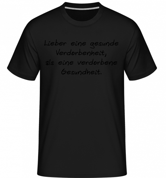 Lieber Eine Gesunde Verdorbenheit - Shirtinator Männer T-Shirt - Schwarz - Vorn