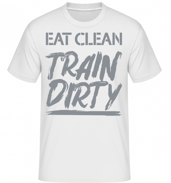Eat Clean Train Dirty - Shirtinator Männer T-Shirt - Weiß - Vorn