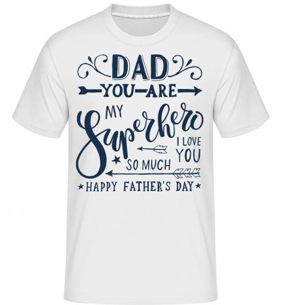 Dad You Are My Superhero -  Shirtinator Men's T-Shirt - White - Front