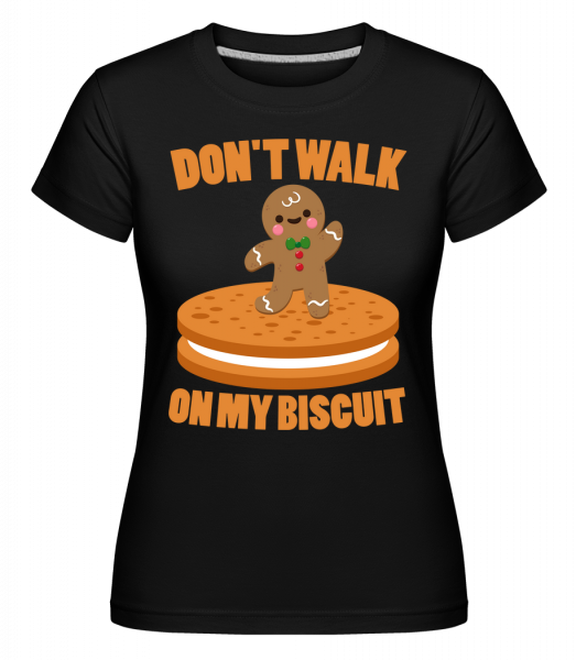 Don't Walk On My Biscuit - Shirtinator Frauen T-Shirt - Schwarz - Vorn
