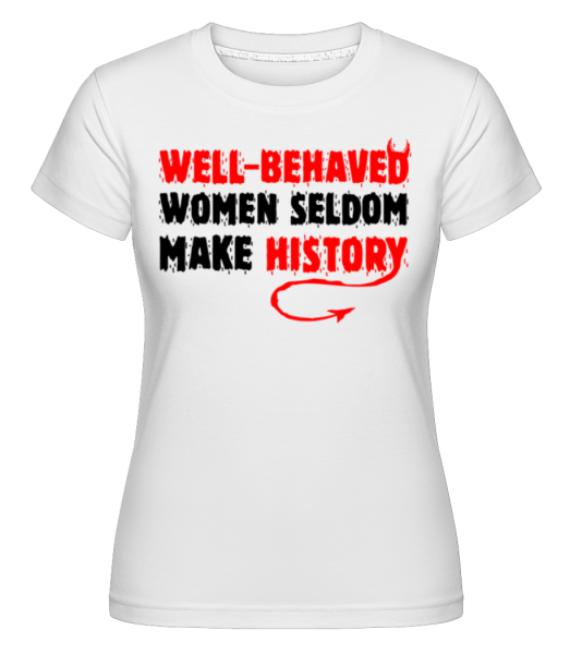 Well Behaved Women -  Shirtinator Women's T-Shirt - White - Front