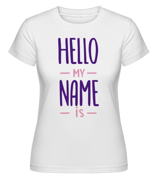 Hello My Name Is -  Shirtinator Women's T-Shirt - White - Front
