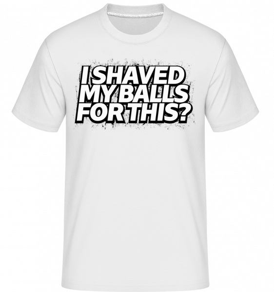 I Shaved My Balls For This - Shirtinator Männer T-Shirt - Weiß - Vorn