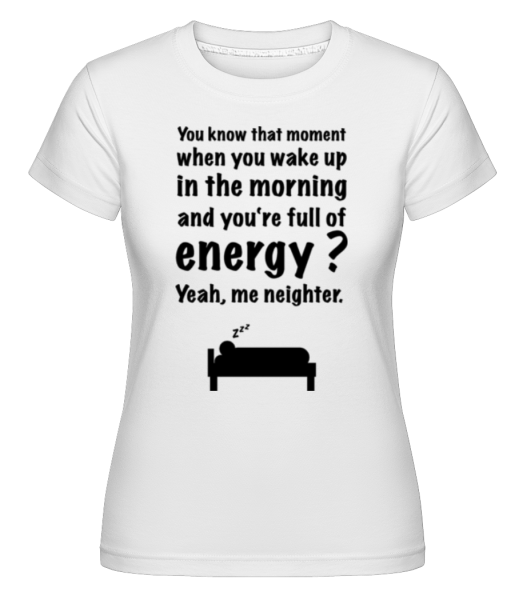 Wake Up In The Morning -  Shirtinator Women's T-Shirt - White - Front