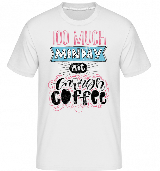 Too Much Monday - Shirtinator Männer T-Shirt - Weiß - Vorn