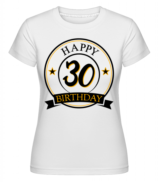 Happy Birthday 30 - Shirtinator Frauen T-Shirt - Weiß - Vorn