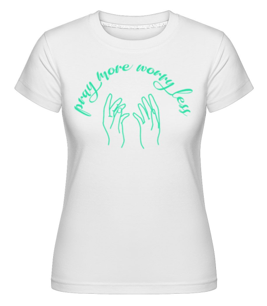 Pray More Worry Less - Shirtinator Frauen T-Shirt - Weiß - Vorne