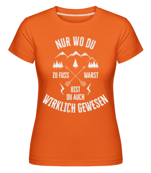 Nur Wo Du Zu Fuß Warst - Shirtinator Frauen T-Shirt - Orange - Vorne