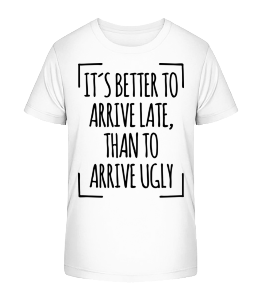 Better Arrive Late Than Ugly - Kid's Bio T-Shirt Stanley Stella - White - Front