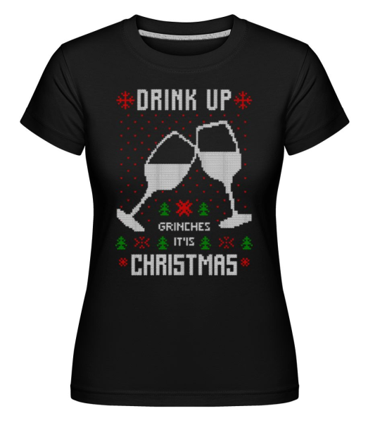 Drink Up Grinches - Shirtinator Frauen T-Shirt - Schwarz - Vorne