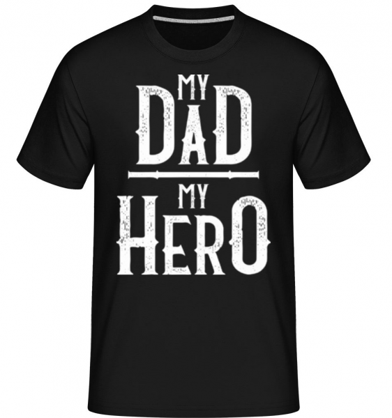 My Dad My Hero -  Shirtinator Men's T-Shirt - Black - Front