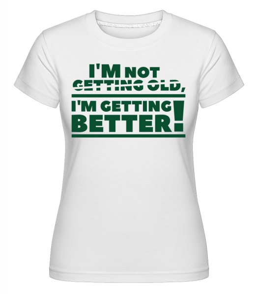 I'm Getting Better! - Shirtinator Frauen T-Shirt - Weiß - Vorn