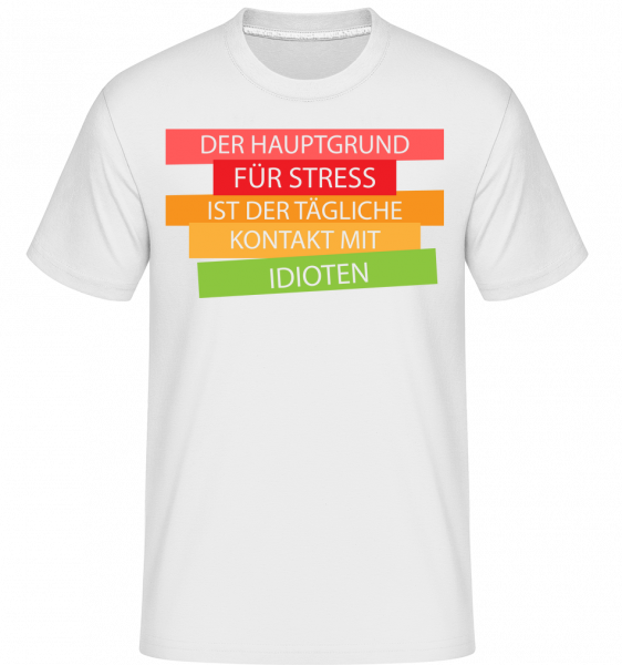 Der Hauptgrund Für Stress - Shirtinator Männer T-Shirt - Weiß - Vorn