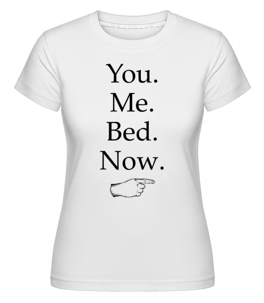 You Me Bed Now - Shirtinator Frauen T-Shirt - Weiß - Vorn