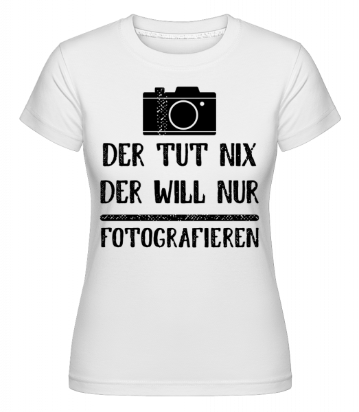 Der Tut Nix Nur Fotografieren - Shirtinator Frauen T-Shirt - Weiß - Vorn