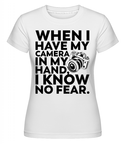 When I Have My Camera In My Hand - Shirtinator Frauen T-Shirt - Weiß - Vorn