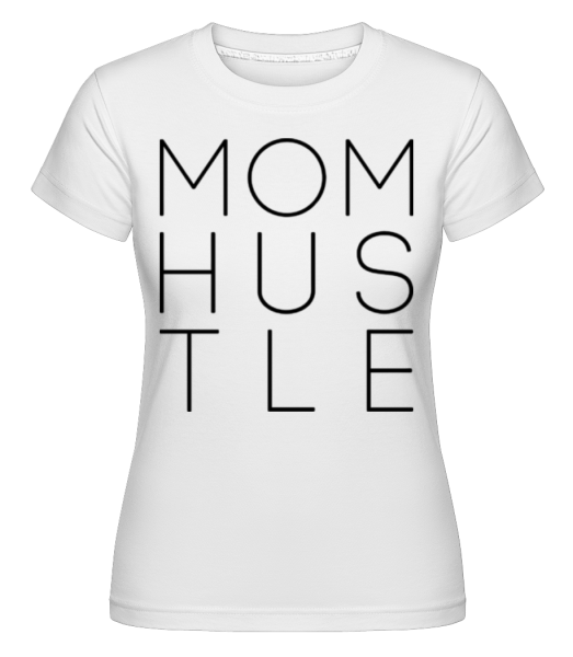 Mom Hustle -  Shirtinator Women's T-Shirt - White - Front
