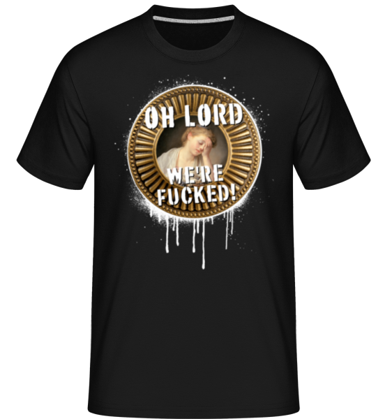 Oh Lord We're Fucked! -  Shirtinator Men's T-Shirt - Black - Front