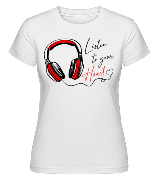 Listen To You Heart -  Shirtinator Women's T-Shirt - White - Front