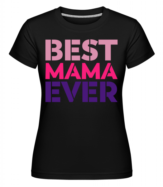 Best Mama Ever - Shirtinator Frauen T-Shirt - Schwarz - Vorn