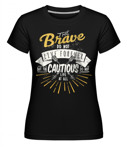 The Brave Don't Live Forever - Shirtinator Frauen T-Shirt - Schwarz - Vorn