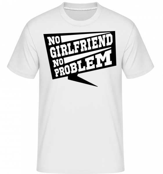 No Girlfriend No Problem - Shirtinator Männer T-Shirt - Weiß - Vorn