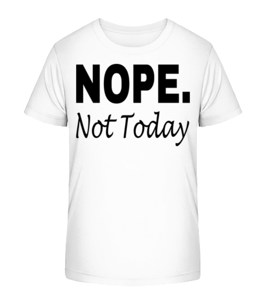 Nope Not Today - Kinder Bio T-Shirt Stanley Stella - Weiß - Vorne