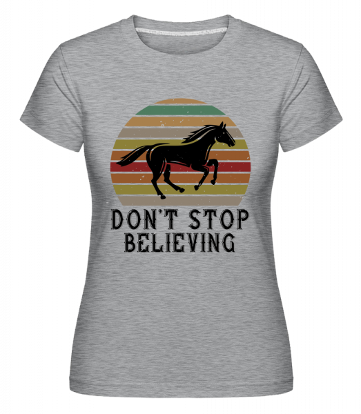 Don’t Stop Believing - Shirtinator Frauen T-Shirt - Grau meliert - Vorn