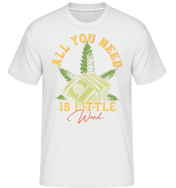 All You Need Is Little Weed - Shirtinator Männer T-Shirt - Weiß - Vorne
