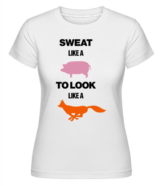 Sweat Like A Pig To Look Like A Fox -  Shirtinator Women's T-Shirt - White - Front