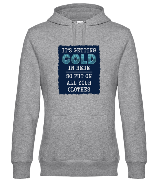 Its Getting Cold In Here - Unisex Premium Hoodie - Heather grey - Front