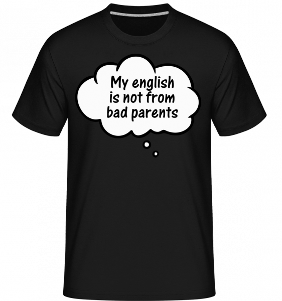 English Not From Bad Parents - Shirtinator Männer T-Shirt - Schwarz - Vorn