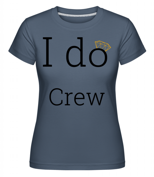 I Do Crew - Shirtinator Frauen T-Shirt - Denim - Vorn