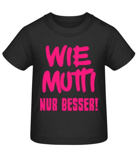 Wie Mutti, Nur Besser! - Baby T-Shirt - Schwarz - Vorne
