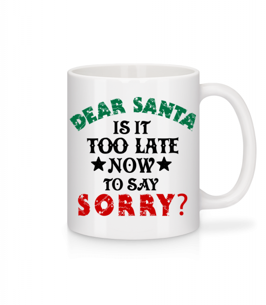 Dear Santa Is It Too Late? - Mug - White - Front