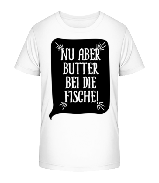 Nu Aber Butter Bei Die Fische - Kinder Bio T-Shirt Stanley Stella - Weiß - Vorne